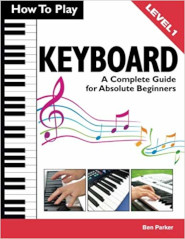 How To Play Keyboard - A Complete Guide for Absolute Beginners